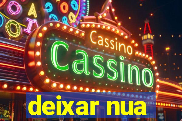 deixar nua